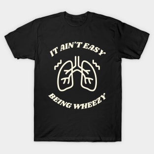 it ain't easy being wheezy T-Shirt